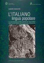 L' italiano lingua popolare. La comunicazione scritta e parlata dei «senza lettere» nella Svizzera italiana dal Cinquecento al Novecento