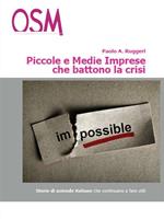 Piccole e medie imprese che battono la crisi. In tempi difficili, solo i più forti fanno utili. Storie di aziende che ce la fanno, ogni giorno, tutti i giorni