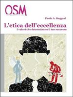 L' etica dell'eccellenza. I valori che determinano il tuo successo