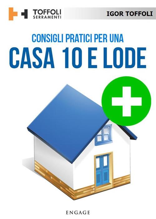 Consigli pratici per una casa 10 e lode. Tutti i segreti per avere una casa sicura ed efficiente - Igor Toffoli - ebook