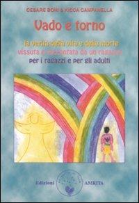 Vado e torno. La verità della vita e della morte vissuta e raccontata da un ragazzo per i ragazzi e gli adulti - Cesare Boni,Kicca Campanella - copertina