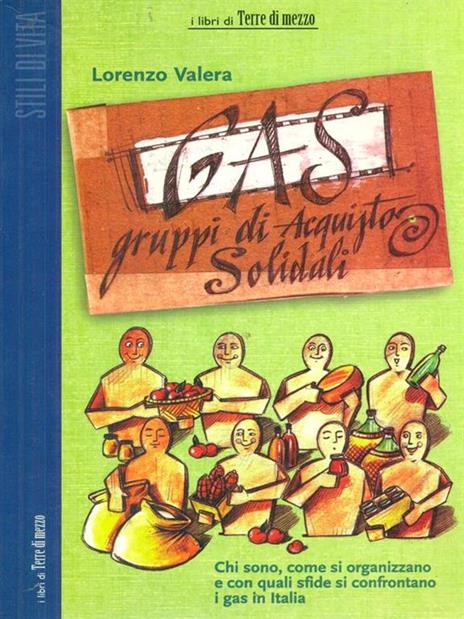 GAS. Gruppi di acquisto solidali. Chi sono, come si organizzano e con quali sfide si confrontano i GAS in Italia - Lorenzo Valera - 2