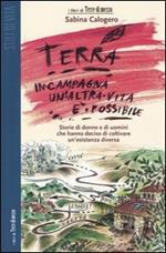 Terra. In campagna un'altra vita è possibile. Storie di donne e di uomini che hanno deciso di coltivare un'esistenza diversa