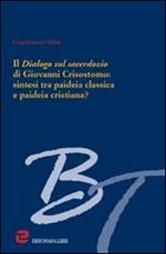 Il dialogo sul sacerdozio di Giovanni Crisostomo: sintesi tra paideia classica e paideia cristiana?