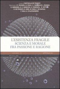 L' esistenza fragile. Scienza e morale fra passione e ragione. Atti del Convegno (Bari, 1-2 aprile 2004) - copertina