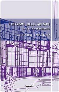 Fantasmi dell'abitare. La casa e l'immaginario - Alessandro Cappabianca - copertina