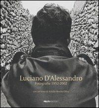 Luciano d'Alessandro. Fotografie 1952-2002. Catalogo della mostra (Roma, 7 novembre-19 dicembre 2006). Ediz. italiana e francese - Luciano D'Alessandro - copertina