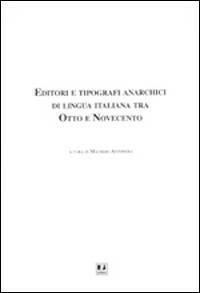 Editori e tipografi anarchici di lingua italiana tra Otto e Novecento - copertina