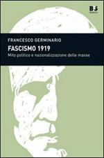 Fascismo 1919. Mito politico e nazionalizzazione delle masse