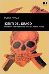 I denti del drago. Storia dell'internazionale nera tra mito e realtà. I rapporti con il neofascismo italiano - Saverio Ferrari - copertina