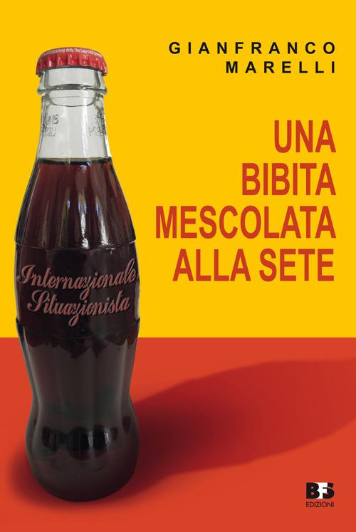 Una bibita mescolata alla sete. Internazionale situazionista - Gianfranco Marelli - copertina