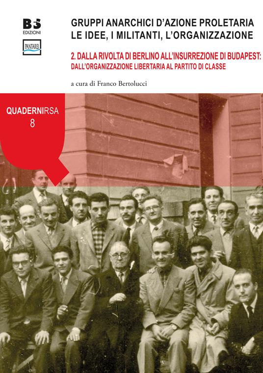 Gruppi anarchici d'azione proletaria. Le idee, i militanti, l'organizzazione. Vol. 2: Dalla rivolta di Berlino all'insurrezione di Budapest: dall'organizzazione libertaria al partito di classe. - copertina