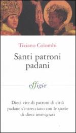 Santi patroni padani. Dieci vite di patroni di città padane s'intrecciano con le storie di dieci immigrati