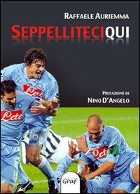 Seppelliteci qui - Raffaele Auriemma - copertina