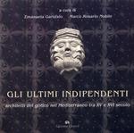 Gli ultimi indipendenti. Architetti del gotico nel Mediterraneo tra XV e XVI secolo. Ediz. illustrata