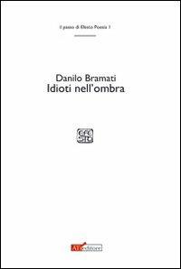 Idioti nell'ombra - Danilo Bramati - copertina