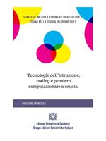 Tecnologie dell'istruzione, coding e pensiero computazionale a scuola. Strategie, metodi e strumenti didattici per il coding nella scuola del primo ciclo