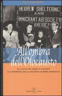 All'ombra dell'Olocausto. La lotta tra ebrei e sionisti all'indomani della seconda guerra mondiale - Yosef Grodzinsky - copertina