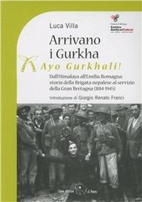 Arrivano i Gurka (Ayo Gurkhali). Dall'Himalaya all'Emilia Romagna: storia della brigata nepalese al servizio della Gran Bretagna (1814-1945). Ediz. illustrata - Luca Villa - copertina