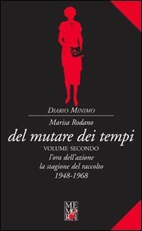 Del mutare dei tempi. Vol. 2: L'ora dell'azione e la stagione del raccolto 1948-1968 - Marisa Rodano - copertina