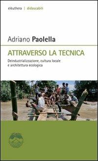 Attraverso la tecnica. Deindustrializzazione, cultura locale e architettura ecologica - Adriano Paolella - copertina