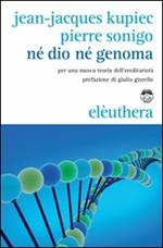 Né Dio né genoma. Per una nuova teoria dell'ereditarietà