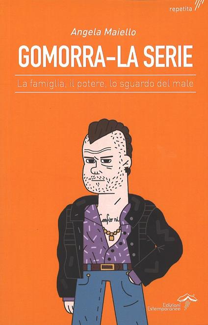 Gomorra. La serie. La famiglia, il potere, lo sguardo del male - Angela Maiello - copertina