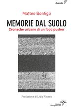 Memorie dal suolo. Cronache urbane di un food pusher. Ediz. integrale