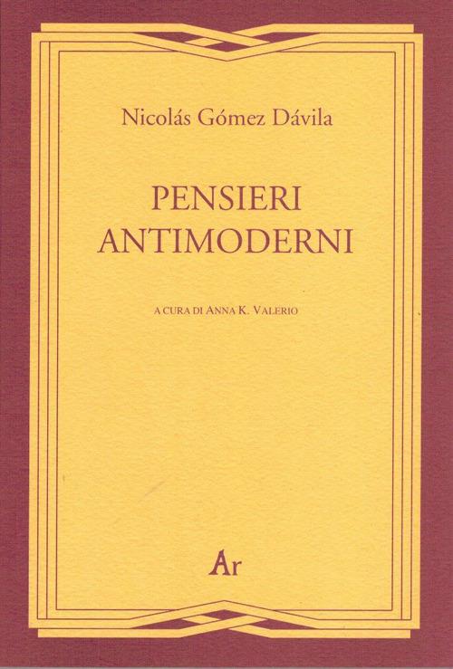 Pensieri antimoderni - Nicolás Gómez Dávila - copertina