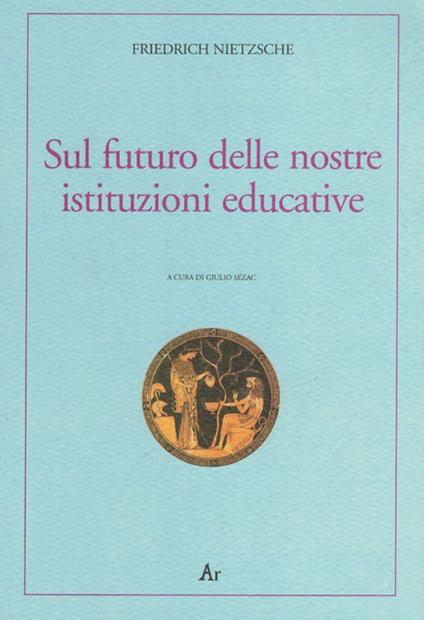 Sul futuro delle nostre istituzioni educative. Ediz. italiana e tedesca - Friedrich Nietzsche - copertina