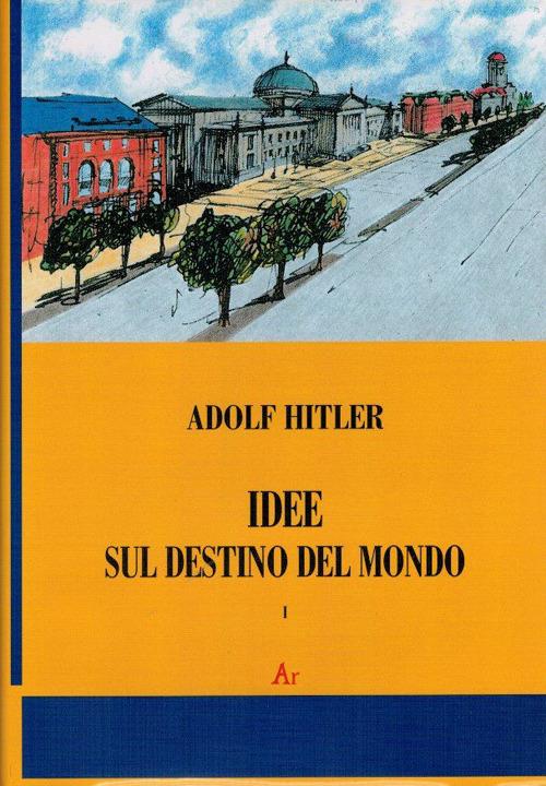 Idee sul destino del mondo - Adolf Hitler - copertina