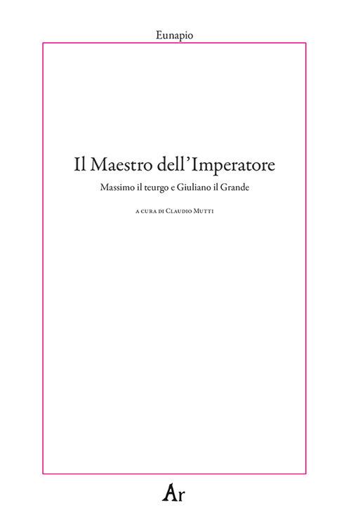 Il maestro dell'Imperatore. Massimo il teurgo e Giuliano il Grande - Eunapio - copertina