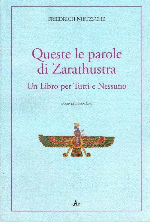 Queste le parole di Zarathustra. Un libro per tutti e nessuno - Friedrich Nietzsche - copertina