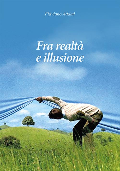 Fra realtà e illusione - Flaviano Adami - copertina