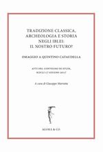 Tradizione classica, archeologia e storia negli Iblei: il nostro futuro? Omaggio a Quintino Cataudella. Atti del convegno di studi (Scicli 17 giugno 2017)