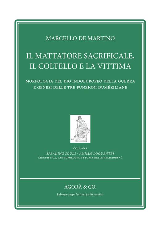 Il mattatore sacrificale, il coltello e la vittima. Morfologia del Dio indoeuropeo della guerra e genesi delle tre funzioni duméziliane - Marcello De Martino - copertina