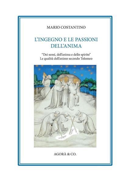 L' ingegno e le passioni dell'anima. «Dei sensi, dell'anima e dello spirito». Le qualità dell'animo secondo Tolomeo - Mario Costantino - copertina