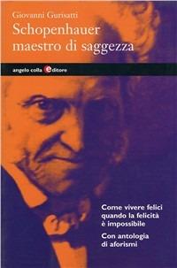 Schopenhauer, maestro di saggezza - Giovanni Gurisatti - copertina