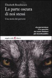 La parte oscura di noi stessi. Una storia dei perversi - Élisabeth Roudinesco - copertina