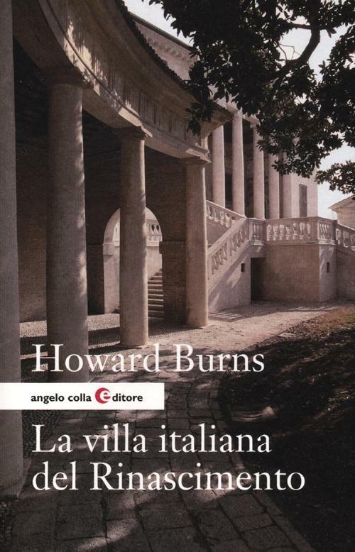 La villa italiana del Rinascimento. Forme e funzioni delle residenze di campagna, dal castello alla villa palladiana - Howard Burns - copertina