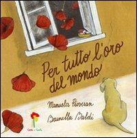 Per tutto l'oro del mondo. Ediz. illustrata - Brunella Baldi,Manuela Piovesan - copertina