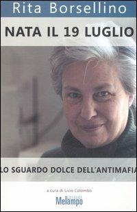 Nata il 19 luglio. Lo sguardo dolce dell'antimafia - Rita Borsellino - copertina