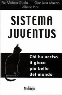 Sistema Juventus. Chi ha ucciso il gioco più bello del mondo - Gianluca Mazzini,P. Michele Girola,Alberto Picci - copertina