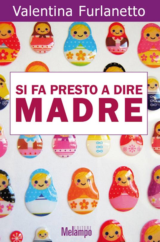 Si fa presto a dire madre - Valentina Furlanetto - ebook