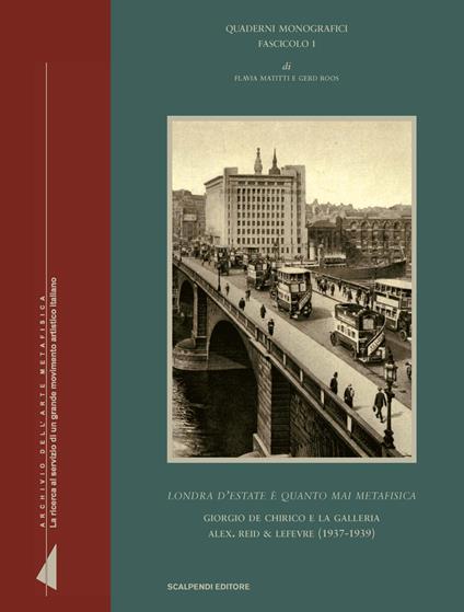 «Londra d'estate è quanto mai metafisica». Giorgio de Chirico e la galleria Alex. Reid Lefevre (1937-1939). Ediz. illustrata - Flavia Matitti,Gerd Roos - copertina