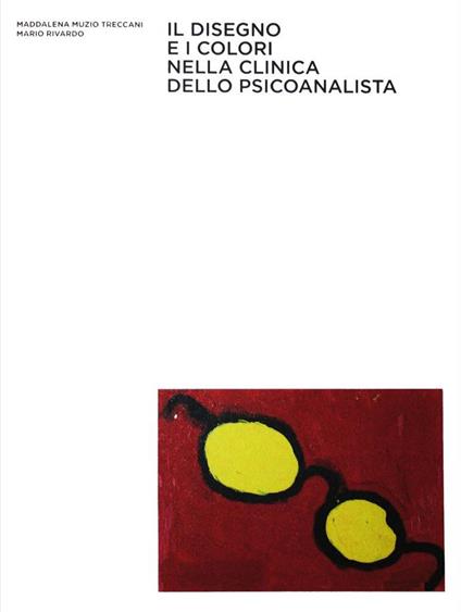 Il disegno e i colori nella clinica dello psicoanalista - Maddalena Muzio Treccani,Mario Rivardo - copertina