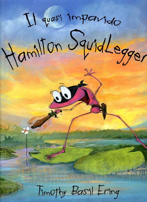 Il quasi impavido Hamilton Squidlegger. Ediz. illustrata - Timothy Basil Ering - copertina