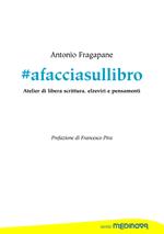 #afacciasullibro. Atelier di libera scrittura, elzeviri e pensamenti. Ediz. per la scuola