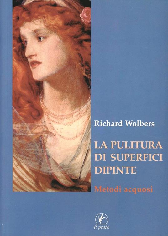 La pulitura di superfici dipinte. Metodi acquosi - Richard Wolbers - copertina