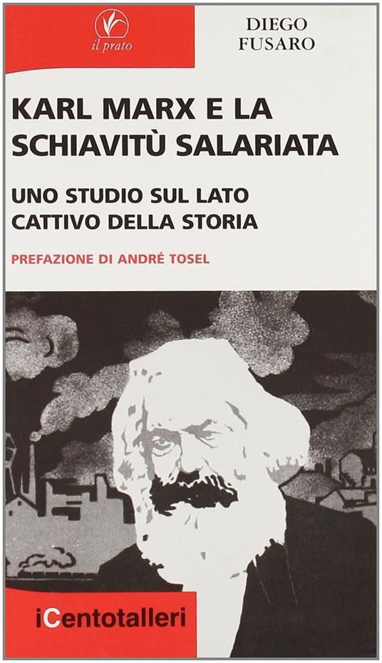 Karl Marx e la schiavitù salariata. Uno studio sul lato cattivo della storia - Diego Fusaro - copertina